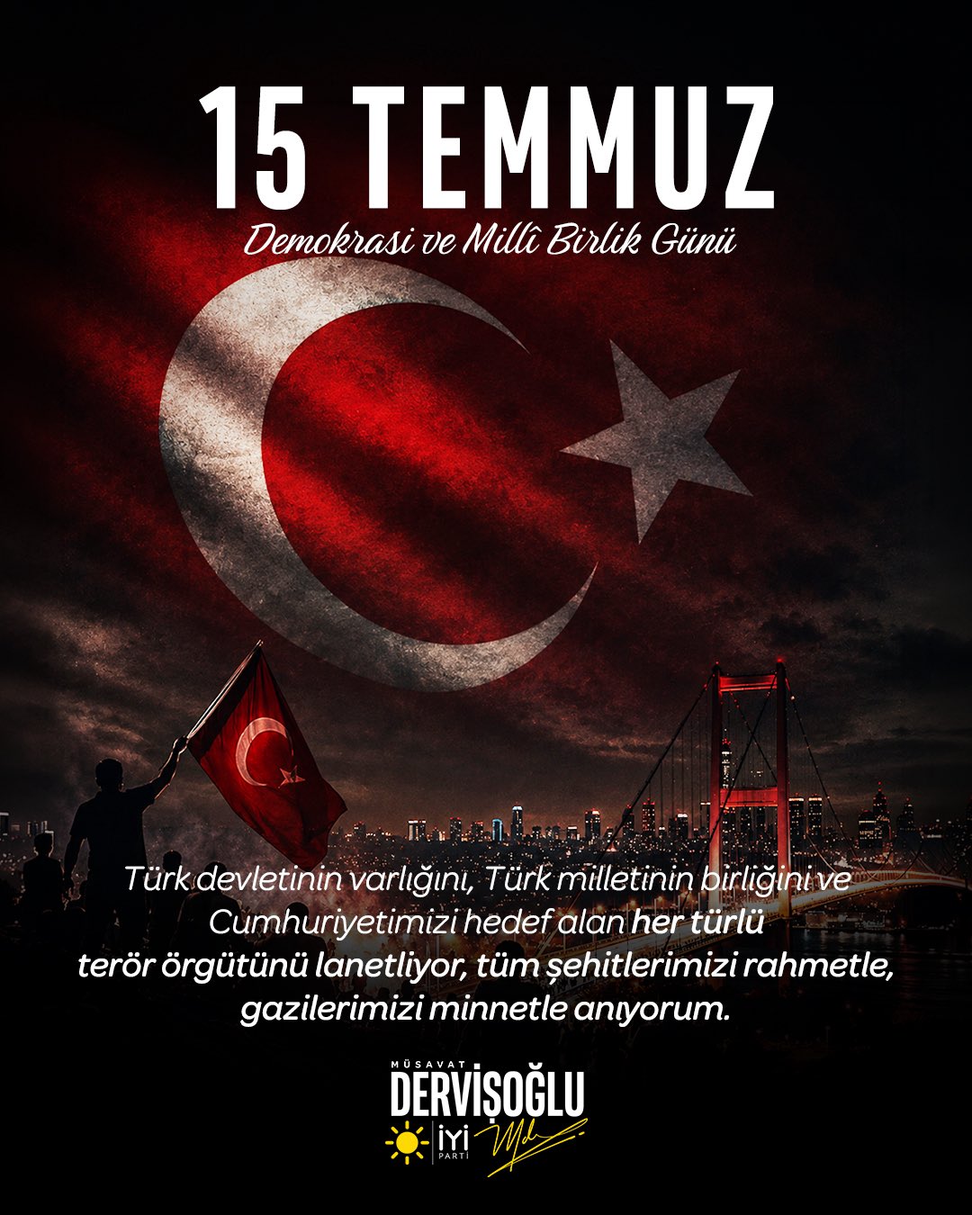 15 Temmuz Demokrasi ve Millî Birlik Günü'nde; Türk devletinin varlığını, Türk milletinin birliğini ve...